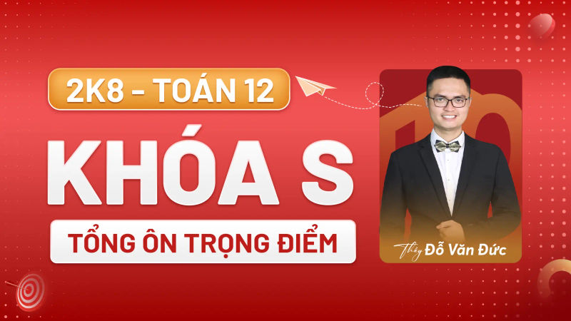 TOÁN 12 - KHÓA S - TỔNG ÔN TRỌNG ĐIỂM